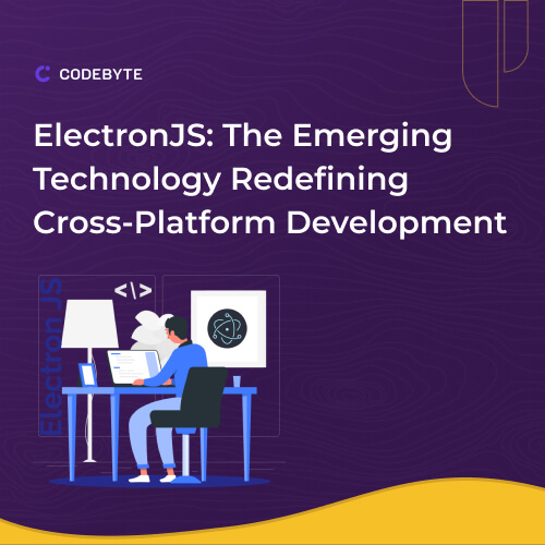 electronJS the emerging technology redefining cross platform development